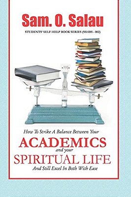Academics And Your Spiritual Life: How To Strike A Balance Between The Two And Still Excel In Both With Ease. -..