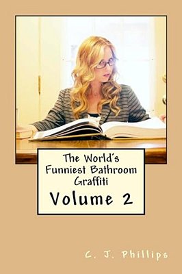 The World's Funniest Bathroom Graffiti: Volume 2-..