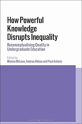 How Powerful Knowledge Disrupts Inequality: Reconceptualising Quality In Undergraduate Education-..