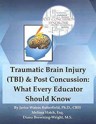 Traumatic Brain Injury & Post Concussion: What Every Educator Should Know: Traumatic Brain Injury & Post Concussion: What Every Educator Should Know-..