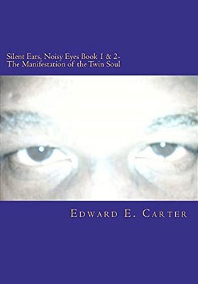 Silent Ears, Noisy Eyes Book 1 & 2- The Manifestation Of The Twin Soul-..