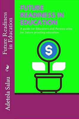 Future Readiness In Education: A Guide For Educators And Parents Alike For Future Proofing Education-..