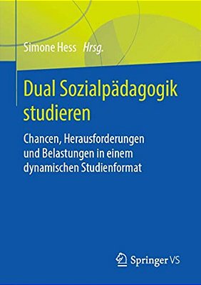 Dual Sozialpädagogik Studieren: Chancen, Herausforderungen Und Belastungen In Einem Dynamischen Studienformat-..
