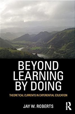 Beyond Learning By Doing: Theoretical Currents In Experiential Education-..