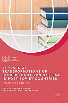 25 Years Of Transformations Of Higher Education Systems In Post-Soviet Countries: Reform And Continuity-..