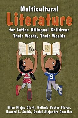 Multicultural Literature For Latino Bilingual Children: Their Words, Their Worlds-..