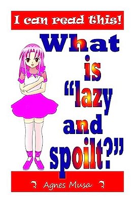 What Is Lazy And Spoilt?-..