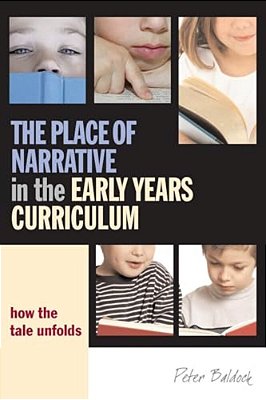 The Place Of Narrative In The Early Years Curriculum: How The Tale Unfolds-..