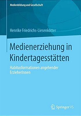 Medienerziehung In Kindertagesstätten: Habitusformationen Angehender Erzieherinnen-..
