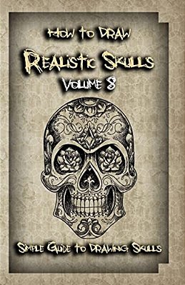 How To Draw Realistic Skulls Volume 8: Simple Guide To Drawing Skulls-..
