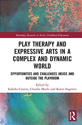 Play Therapy And Expressive Arts In A Complex And Dynamic World: Opportunities And Challenges Inside And Outside The Playroom-..