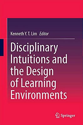 Disciplinary Intuitions And The Design Of Learning Environments-..