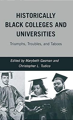 Historically Black Colleges And Universities: Triumphs, Troubles, And Taboos-..