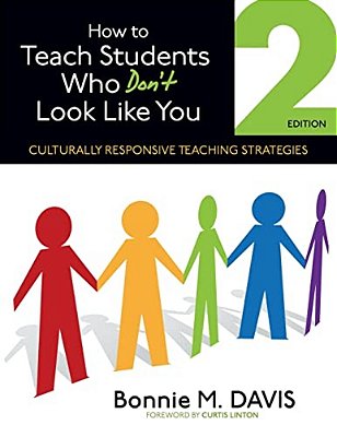 How To Teach Students Who Don't Look Like You: Culturally Responsive Teaching Strategies-..