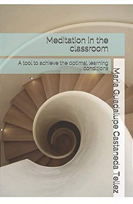 Meditation In The Classroom: A Tool To Achieve The Optimal Learning Conditions-..