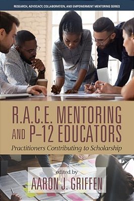 R. A. C. E. Mentoring And P-12 Educators: Practitioners Contributing To Scholarship-..