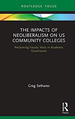 The Impacts Of Neoliberalism On US Community Colleges: Reclaiming Faculty Voice In Academic Governance-..