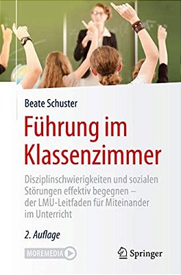 Führung Im Klassenzimmer: Disziplinschwierigkeiten Und Sozialen Störungen Effektiv Begegnen - Der Lmu-Leitfaden Für Miteinander Im Unterricht-..