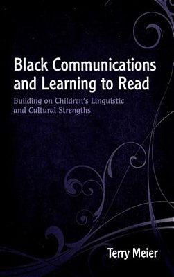 Black Communications And Learning To Read: Building On Children's Linguistic And Cultural Strengths-..