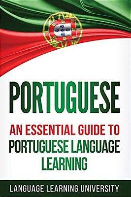 Portuguese: An Essential Guide To Portuguese Language Learning-..