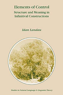 Elements Of Control: Structure And Meaning In Infinitival Constructions-..