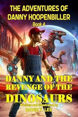 Danny And The Revenge Of The Dinosaurs: Written And Illustrated By David T. Lee At Age 10. It Is The Sequel Of "Danny And The Invasion Of The Dinosaur-..