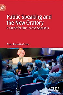 Public Speaking And The New Oratory: A Guide For Non-Native Speakers-..