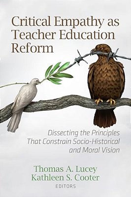 Critical Empathy As Teacher Education Reform: Dissecting The Principles That Constrain Socio-Historical And Moral Vision-..