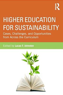 Higher Education For Sustainability: Cases, Challenges, And Opportunities From Across The Curriculum-..