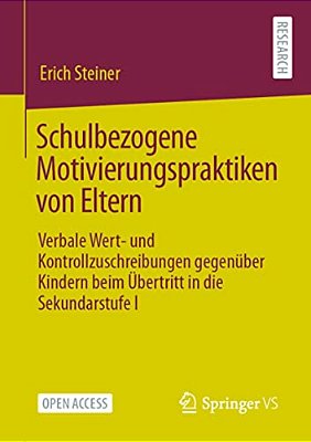Schulbezogene Motivierungspraktiken Von Eltern: Verbale Wert- Und Kontrollzuschreibungen Gegenüber Kindern Beim Übertritt In Die Sekundarstufe I-..