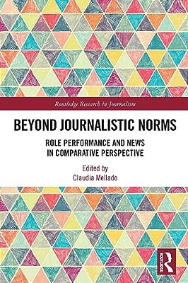Beyond Journalistic Norms: Role Performance And News In Comparative Perspective-..
