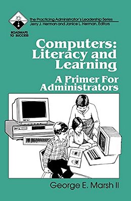 Computers: Literacy And Learning: A Primer For Administrators-..