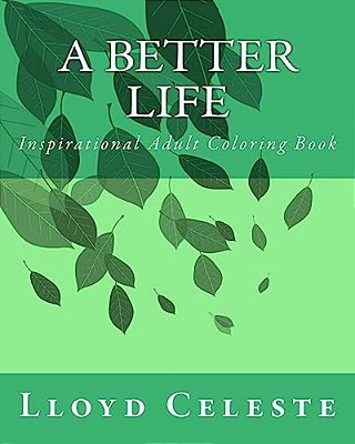 A Better Life: Inspirational Adult Coloring Book-..