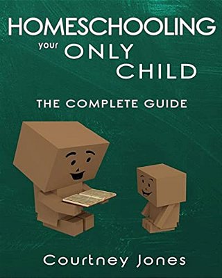 Homeschooling Your Only Child The Complete Guide-..