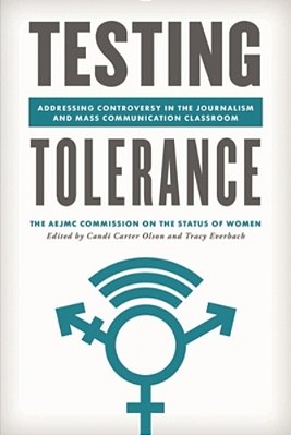Testing Tolerance: Addressing Controversy In The Journalism And Mass Communication Classroom-..
