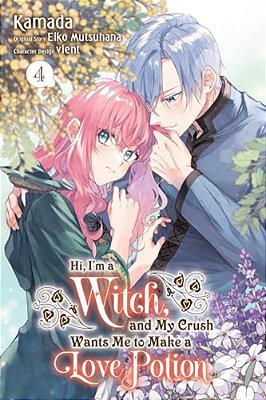 Hi, I'm A Witch, And My Crush Wants Me To Make A Love Potion, Vol. 4: Volume 4-..