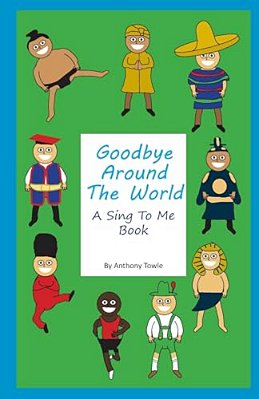 Goodbye Around The World: A Sing To Me Book-..