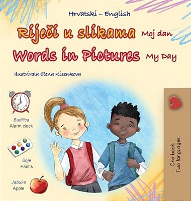 Words In Pictures - My Day (Croatian English Bilingual Children's Book)-..