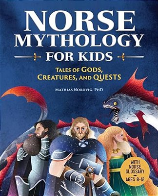 Norse Mythology For Kids: Tales Of Gods, Creatures, And Quests-..