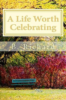 A Life Worth Celebrating-..