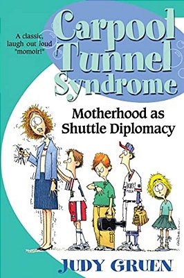 Carpool Tunnel Syndrome: Motherhood As Shuttle Diplomacy-..