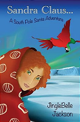 Sandra Claus...: A South Pole Santa Adventure-..