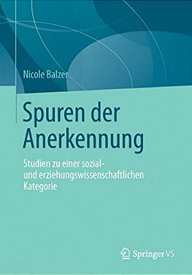 Spuren Der Anerkennung: Studien Zu Einer Sozial- Und Erziehungswissenschaftlichen Kategorie-..