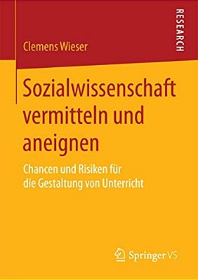 Sozialwissenschaft Vermitteln Und Aneignen: Chancen Und Risiken Für Die Gestaltung Von Unterricht-..