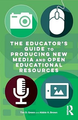 The Educator's Guide To Producing New Media And Open Educational Resources-..