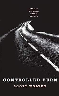 Controlled Burn: Stories Of Prison, Crime, And Men-..