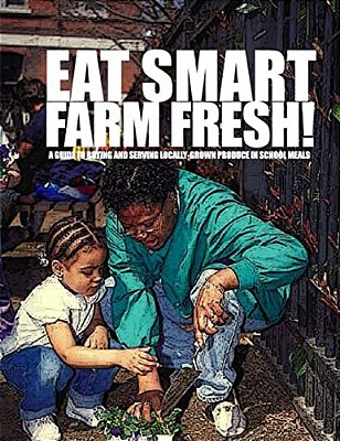 Eat Smart-Farm Fresh: A Guide To Buying And Serving Locally-Grown Produce In School Meals-..