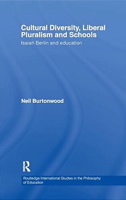 Cultural Diversity, Liberal Pluralism And Schools: Isaiah Berlin And Education-..