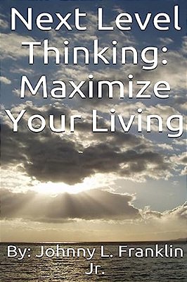 Next Level Thinking: Maximize Your Living-..