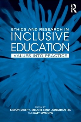 Ethics And Research In Inclusive Education: Values Into Practice-..
